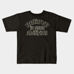 Believe In Your Abilities Kids T-Shirt